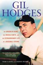 Gill Hodges: The Brooklyn Bims, The Miracle Mets, and the Ex traordinary Life of a Baseball Legend: The Brooklyn Bums, The Miracle Mets, and the Extraordinary Life of a Bas eball Legend