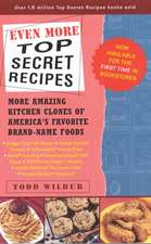 Even More Top Secret Recipes: More Amazing Kitchen Clones of America's Favorite Brand-Name Foods