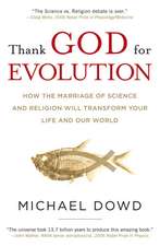 Thank God for Evolution: How the Marriage of Science and Religion Will Transform Your Life and Our World