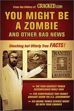 You Might Be a Zombie and Other Bad News: Shocking But Utterly True Facts