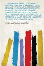 ... De Madrid Á Nápoles, Pasando Por París, Ginebra, El Mont-Blanc, El Simplon, El Lago Mayor, Turin, Pavía, Mílan, El Cuadrilátero, Venecía, Bolonia, Módena, Parma, Génova, Pisa, Florencia, Roma Y Gaeta