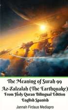 The Meaning of Surah 99 Az-Zalzalah (The Earthquake) From Holy Quran Bilingual Edition English Spanish