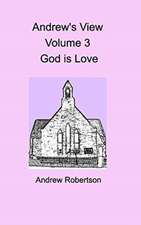 Andrew's View Volume 3 God is Love