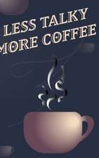 Less Talky More Coffee - Coffee Cup Notebook Blank Lined