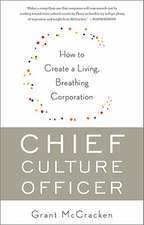 Chief Culture Officer: How to Create a Living, Breathing Corporation