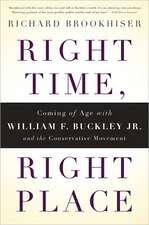 Right Time, Right Place: Coming of Age with William F. Buckley Jr. and the Conservative Movement