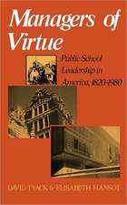 Managers Of Virtue: Public School Leadership In America, 1820-1980