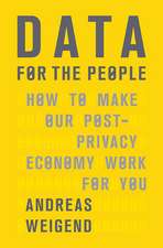 Data for the People: How to Make Our Post-Privacy Economy Work for You