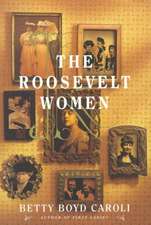 The Roosevelt Women: A Portrait In Five Generations