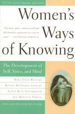 Women's Ways of Knowing: The Development of Self, Voice, and Mind 10th Anniversary Edition