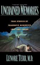 Unchained Memories: True Stories Of Traumatic Memories Lost And Found