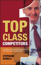 Top Class Competitors – How Nations, Firms and Individuals Succeed in the New World of Competitiveness