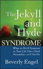 The Jekyll and Hyde Syndrome – What to Do If Someone in Your Life Has a Dual Personality – or If You Do