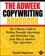 Adweek Copywriting Handbook – The Ultimate Guide to Writing Powerful Advertising and Marketing Copy from One of America′s Top Copywriters