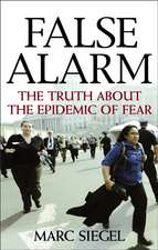 False Alarm: The Truth about the Epidemic of Fear