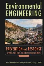 Environmental Engineering: Prevention and Response to Water–, Food–, Soil–, and Air–borne Disease and Illness