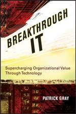 Breakthrough IT – Supercharging Organizational Value Through Technology