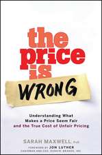 The Price is Wrong – Understanding What Makes a Price Seem Fair and the True Cost of Unfair Pricing