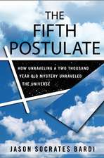 The Fifth Postulate: How Unraveling a Two-Thousand-Year-Old Mystery Unraveled the Universe