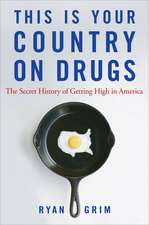 This Is Your Country on Drugs: The Secret History of Getting High in America