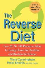 The Reverse Diet: Lose 20, 50, 100 Pounds or More by Eating Dinner for Breakfast and Breakfast for Dinner