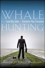 Whale Hunting – How to Land Big Sales and Transfor m Your Company