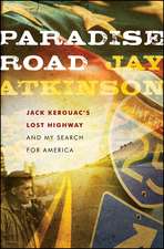 Paradise Road: Jack Kerouac′s Lost Highway and My Search for America