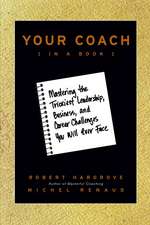 Your Coach (In a Book) –Mastering the Trickiest Leadership, Business anhd Career Challenges You Will Ever Face