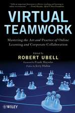 Virtual Teamwork – Mastering the Art and Practice of Online Learning and Corporate Collaboration