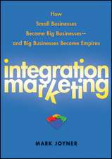 Integration Marketing – How Small Businesses Become Big Businesses and Big Businesses Become Empires