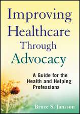 Improving Healthcare Through Advocacy – A Guide for the Health and Helping Professions