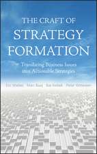 The Craft of Strategy Formation – Translating Business Issues into Actionable Strategies