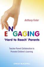 Engaging ′Hard to Reach′ Parents – Teacher–Parent Collaboration to Promote Children′s Learning