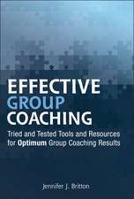 Effective Group Coaching – Tried and Tested Tools and Resources for Optimum Coaching Results