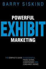 Powerful Exhibit Marketing: The Complete Guide to Successful Trade Shows, Conferences, and Consumer Shows