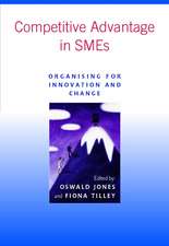 Competitive Advantage in SMEs – Organising for Innovation & Change