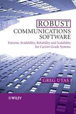 Robust Communications Software – Extreme Availability, Reliability and Scalability for Carrier–Grade Systems