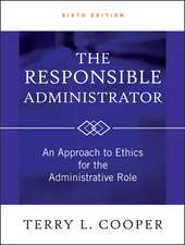 The Responsible Administrator – An Approach to Ethics for the Administrative Role 6e