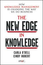 The New Edge in Knowledge: How Knowledge Management Is Changing the Way We Do Business