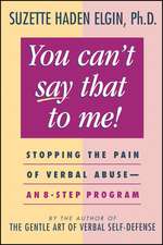 You Can′t Say That to Me – Stopping the Pain of Verbal Abuse – An 8–Step Program