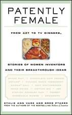 Patently Female – From AZT to TV Dinners, Amazing Stories of Women and Their Breakthrough Inventions