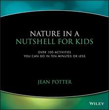 Nature in a Nutshell for Kids – Over 100 Activities You Can Do in Ten Minutes or Less