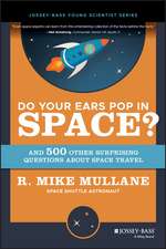 Do Your Ears Pop in Space? and 500 Other Surprising Questions about Space Travel