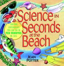 Science in Seconds at the Beach – Over 100 Experiments You Can Do in Ten Minutes or Less