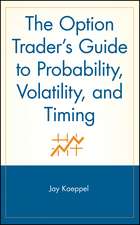 The Option Trader′s Guide to Probability, Volatility, and Timing