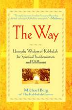 The Way: Using the Wisdom of Kabbalah for Spiritual Transformation and Fulfillment