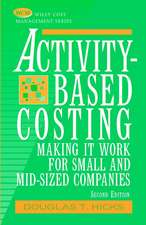 Activity–Based Costing: Making It Work for Small a & Mid–Sized Companies 2e