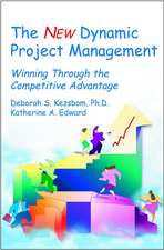 The New Dynamic Project Management – Winning Through the Competitive Advantage