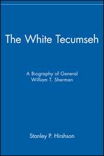 The White Tecumseh – A Biography of William T Sherman