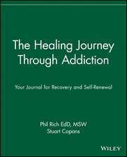 The Healing Journey Through Addiction: Your Journal for Recovery and Self–Renewal